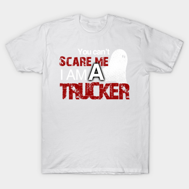 Trucker Halloween Shirt You Can't Scare Me I'm A Trucker T-Shirt-TOZ